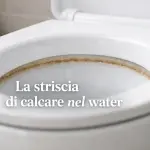 La striscia di calcare nel water: perché torna sempre (e come rimuoverla)